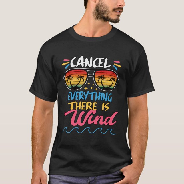 Cancel Everything There Is Wind Sarcastic Joke Say T-Shirt (Front)