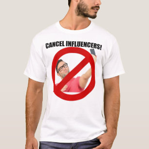 Cancel influencers! T-Shirt