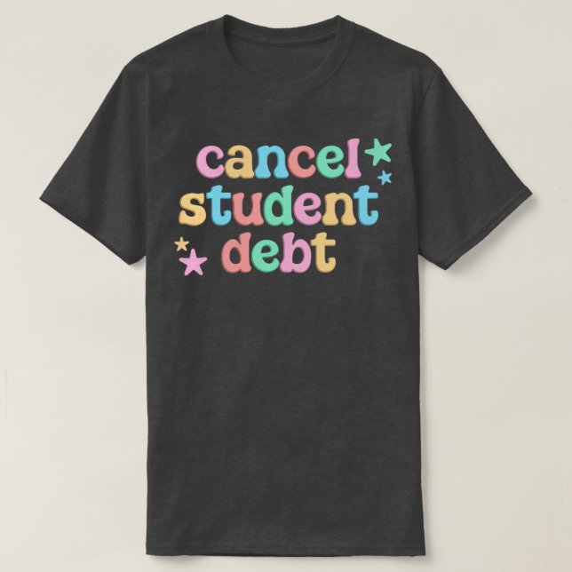 Cancel Student Debt College Student T-Shirt (Design Front)
