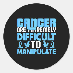 Cancer Are Extremely Difficult To Manupulate World Classic Round Sticker