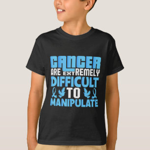Cancer Are Extremely Difficult To Manupulate World T-Shirt