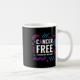 Cancer Awareness Cancer Free Thyroid Not Included  Coffee Mug