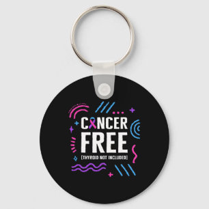 Cancer Awareness Cancer Free Thyroid Not Included Keychain