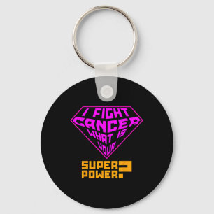 Cancer Awareness Care - I Fight Cancer, Your Super Keychain