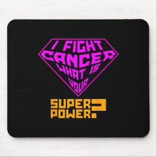 Cancer Awareness Care - I Fight Cancer, Your Super Mouse Pad