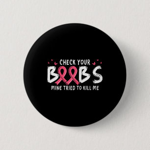Cancer Awareness Check Your S Mine Tried To Kill M 2 Inch Round Button