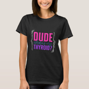 Cancer Awareness Dude Where's My Thyroid Ribbon Fu T-Shirt