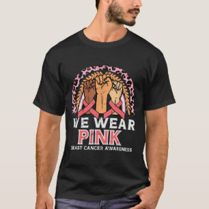 Cancer Awareness Fists We Wear Pink Men Women Kids T-Shirt