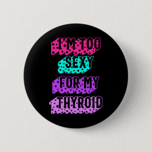 Cancer Awareness I'm Too Y For My Thyroid Ribbon 2 Inch Round Button