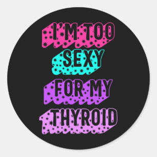Cancer Awareness I'm Too Y For My Thyroid Ribbon  Classic Round Sticker