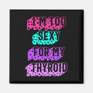 Cancer Awareness I'm Too Y For My Thyroid Ribbon  Magnet