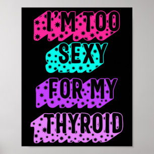 Cancer Awareness I'm Too Y For My Thyroid Ribbon Poster