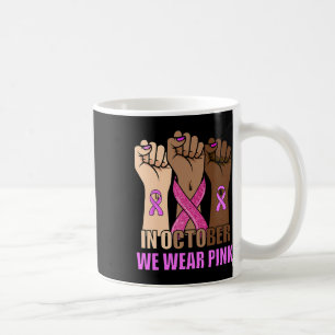 Cancer Awareness Month Womens Pink Fist Raise Figh Coffee Mug