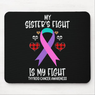 Cancer Awareness My Sister's Fight Is My Fight  Mouse Pad