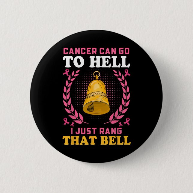 Cancer Can Go To Hell I Just Rang That Bell  2 Inch Round Button (Front)