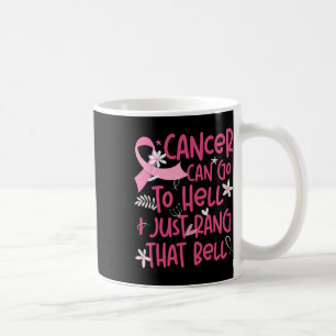 Cancer Can Go To Hell I Just Rang That Bell Breast Coffee Mug