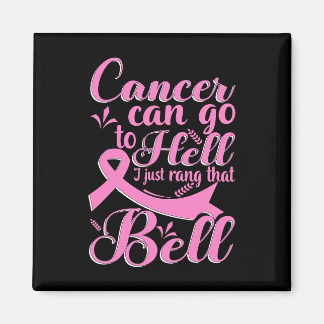 Cancer Can Go To Hell I Just Rang That Bell Breast Magnet (Front)
