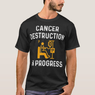 Cancer Destruction In Progress  Chemo  Radiation T T-Shirt