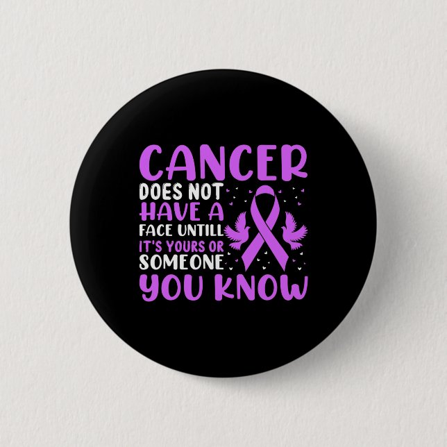 Cancer Does Not Have A Face Untill... - World Canc 2 Inch Round Button (Front)