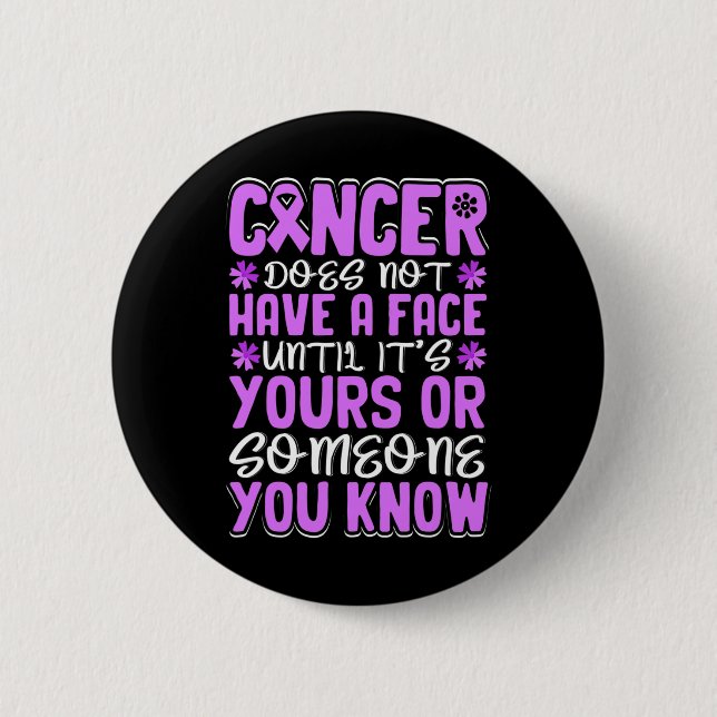 Cancer does not have a Face untill... - World Canc 2 Inch Round Button (Front)
