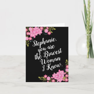 Cancer Encouragement, for Her, Bravest Woman Card