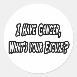 Cancer Excuse Humour Classic Round Sticker