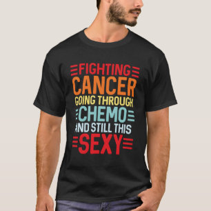 Cancer Fighter Inspirational Quote Chemo Patient T-Shirt