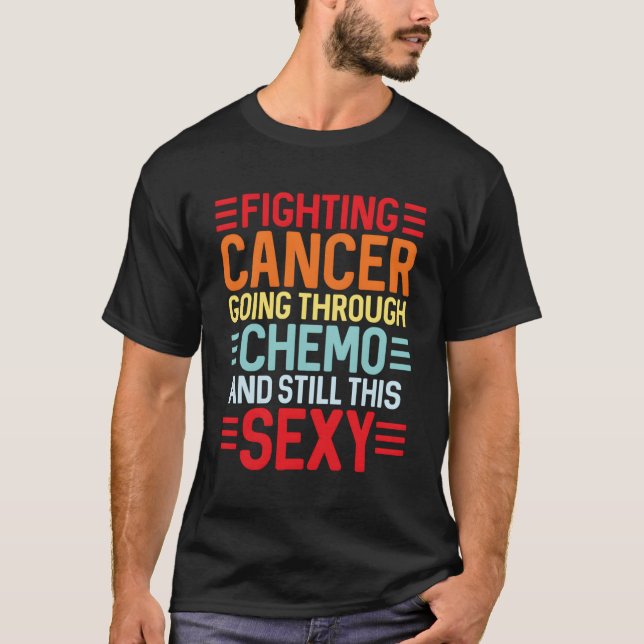 Cancer Fighter Inspirational Quote Chemo Patient T-Shirt (Front)