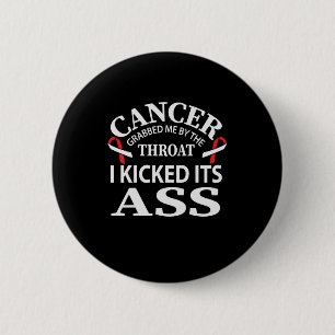 Cancer Grabbed Me By The Throat I Kicked Its 2 Inch Round Button