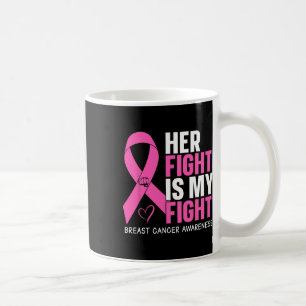 Cancer Her Fight Is My Fight Breast Cancer Awarene Coffee Mug