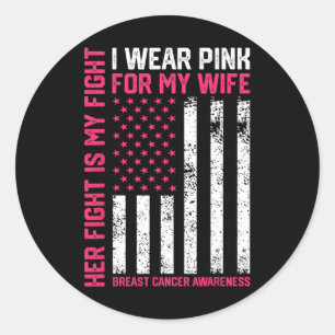 Cancer Her Fight Is My Fight I Wear Pink Wife Brea Classic Round Sticker