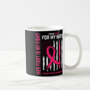 Cancer Her Fight Is My Fight I Wear Pink Wife Brea Coffee Mug