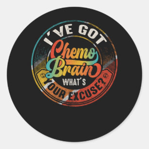 Cancer I Have Got Chemo Brain What's Your Excuse R Classic Round Sticker