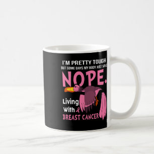 Cancer I'm Pretty Tough But Some Days My Body  Coffee Mug