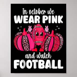 Cancer In October We Wear Pink And Watch Football Poster