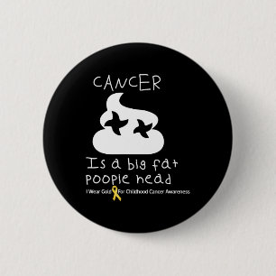 Cancer Is A Big Fat Poopiehead Childhood Cancer Aw 2 Inch Round Button