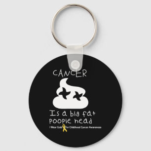 Cancer Is A Big Fat Poopiehead Childhood Cancer Aw Keychain