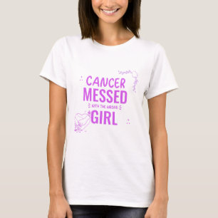 "Cancer Messed With The Wrong Girl" T-Shirt