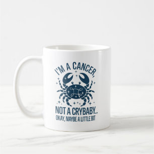 Cancer: Not a Crybaby (Okay, Maybe a Little Bit) Coffee Mug