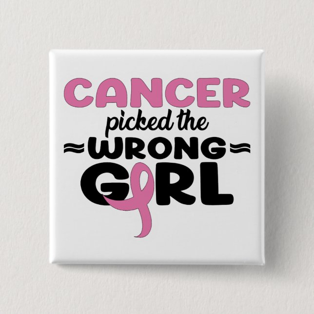 Cancer Picked the Wrong Girl Button (Front)