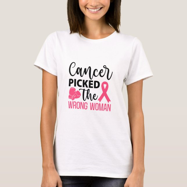Cancer Picked the Wrong Woman  Strong Defiant Lady T-Shirt (Front)