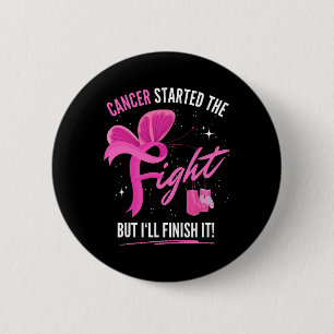 Cancer Started The Fight But I'll Finish It Breast 2 Inch Round Button