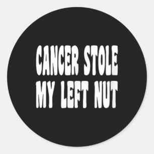 Cancer Stole My Left Nut Testicular Cancer Awarene Classic Round Sticker