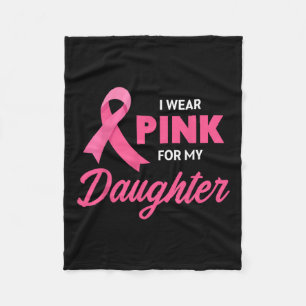 Cancer Support I Wear Pink For My Daughter Ribbon Fleece Blanket