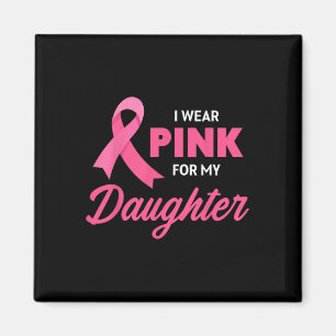 Cancer Support I Wear Pink For My Daughter Ribbon Magnet