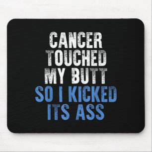 Cancer Touched Butt Kicked Cancer Awareness Mouse Pad
