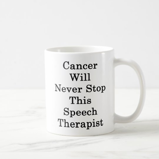 Cancer Will Never Stop This Speech Therapist Coffee Mug