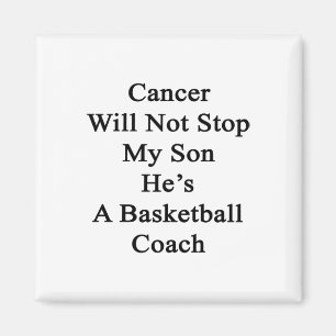 Cancer Will Not Stop My Son He's A Basketball Coac Magnet