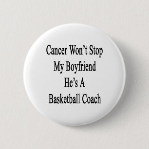 Cancer Won't Stop My Boyfriend He's A Basketball C 2 Inch Round Button