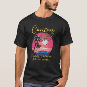 Cancun  2022 Cute Matching Family Vacation Trip Gr T-Shirt
